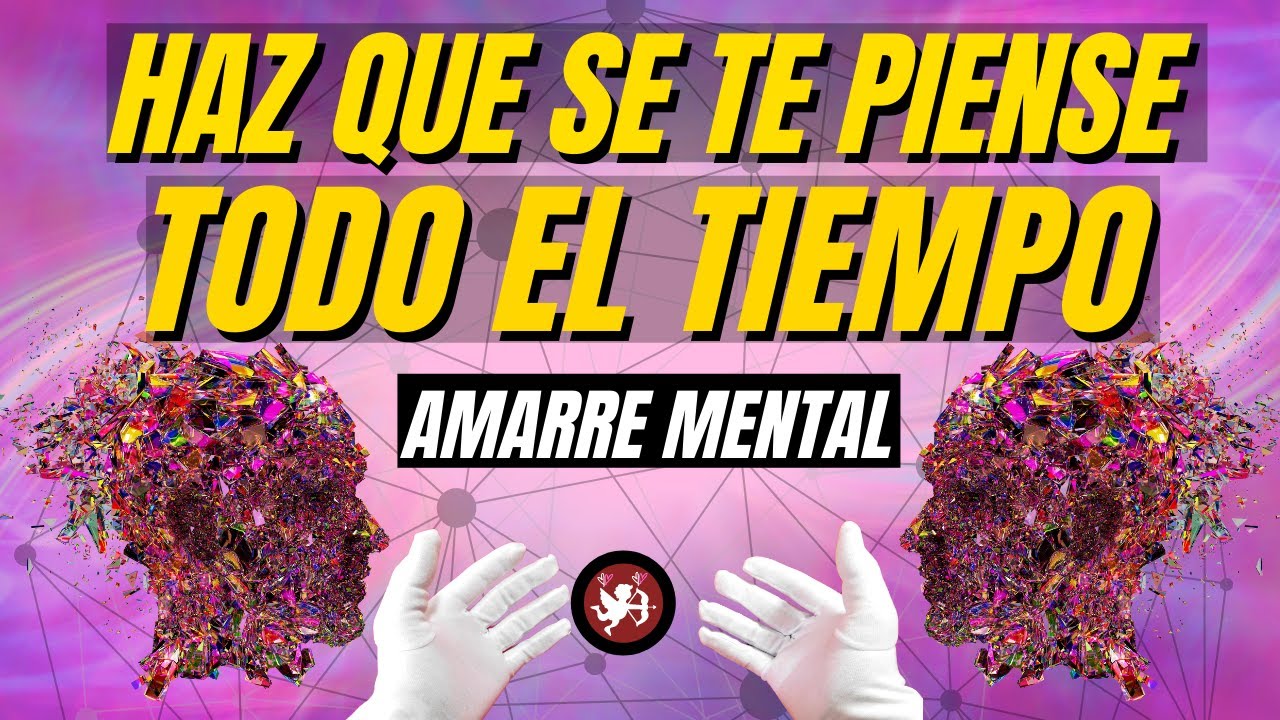 AMARRE MENTAL para QUE TE PIENSE TODO EL TIEMPO
