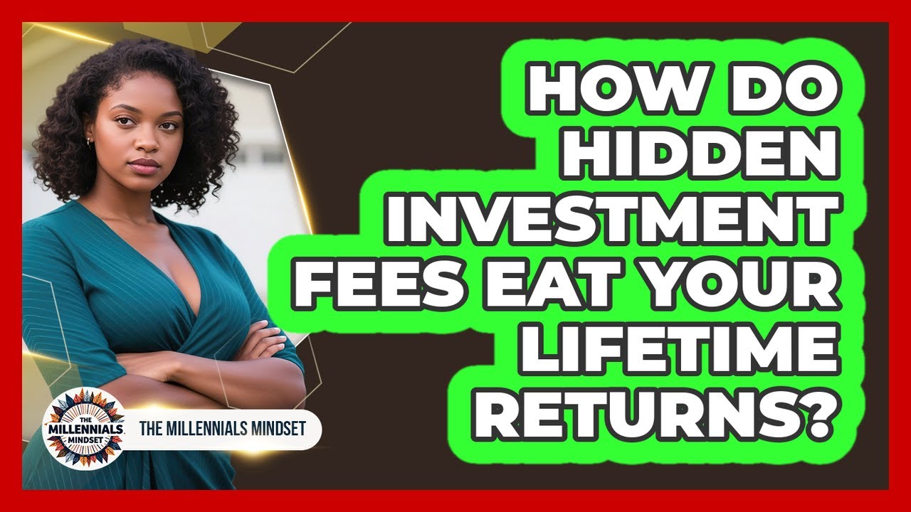 How Do Hidden Investment Fees Eat Your Lifetime Returns? - The Millennials Mindset