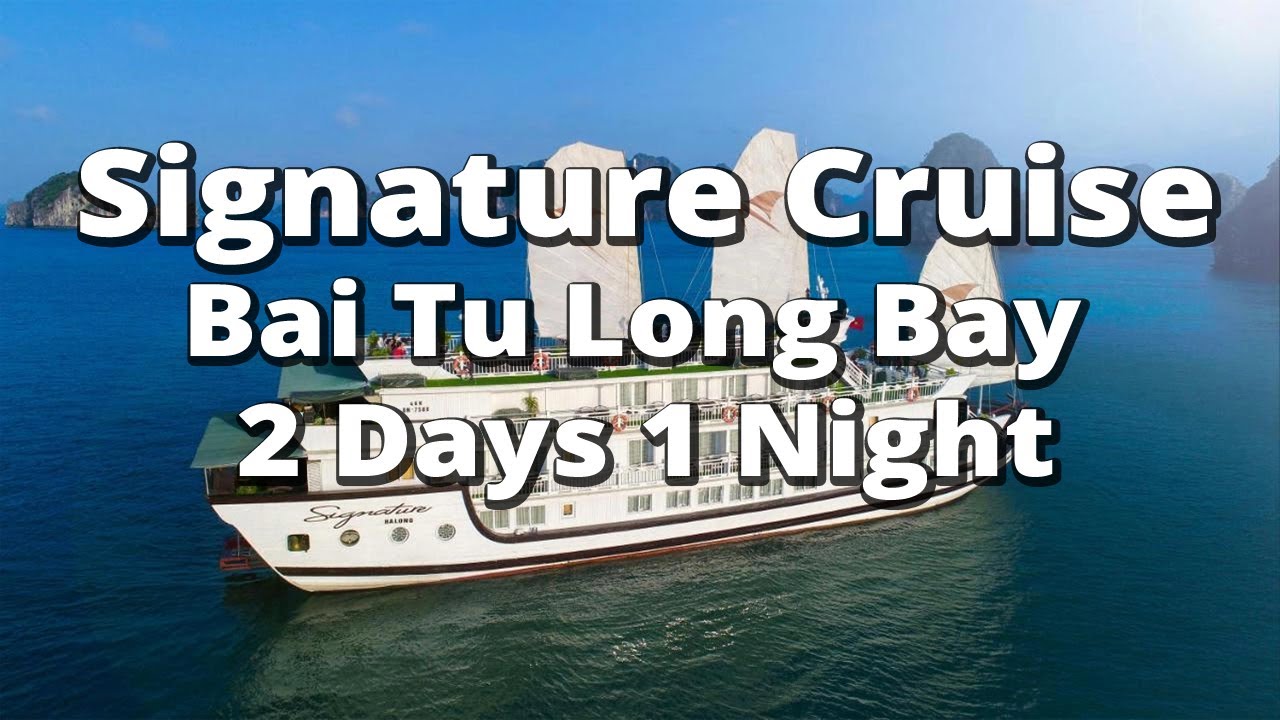 Signature Cruise - Bai Tu Long Bay 2 Days 1 Night