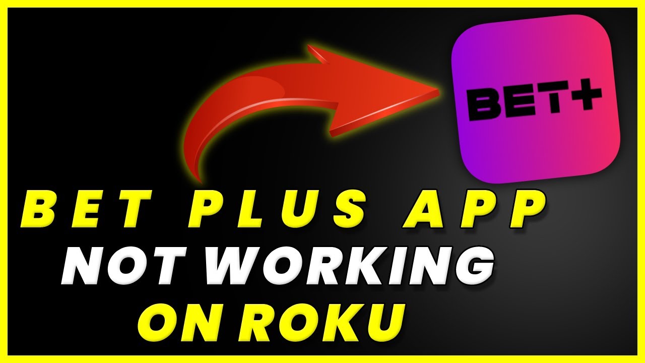 BET Plus App Not Working On ROKU: How to Fix BET Plus App Not Working On ROKU