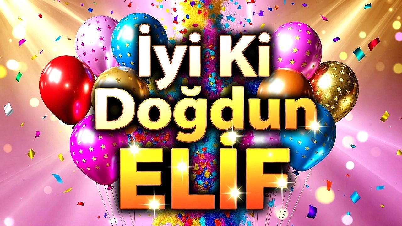 İyi Ki Doğdun ELİF - Elif İsmine Özel Doğum Günü Şarkısı