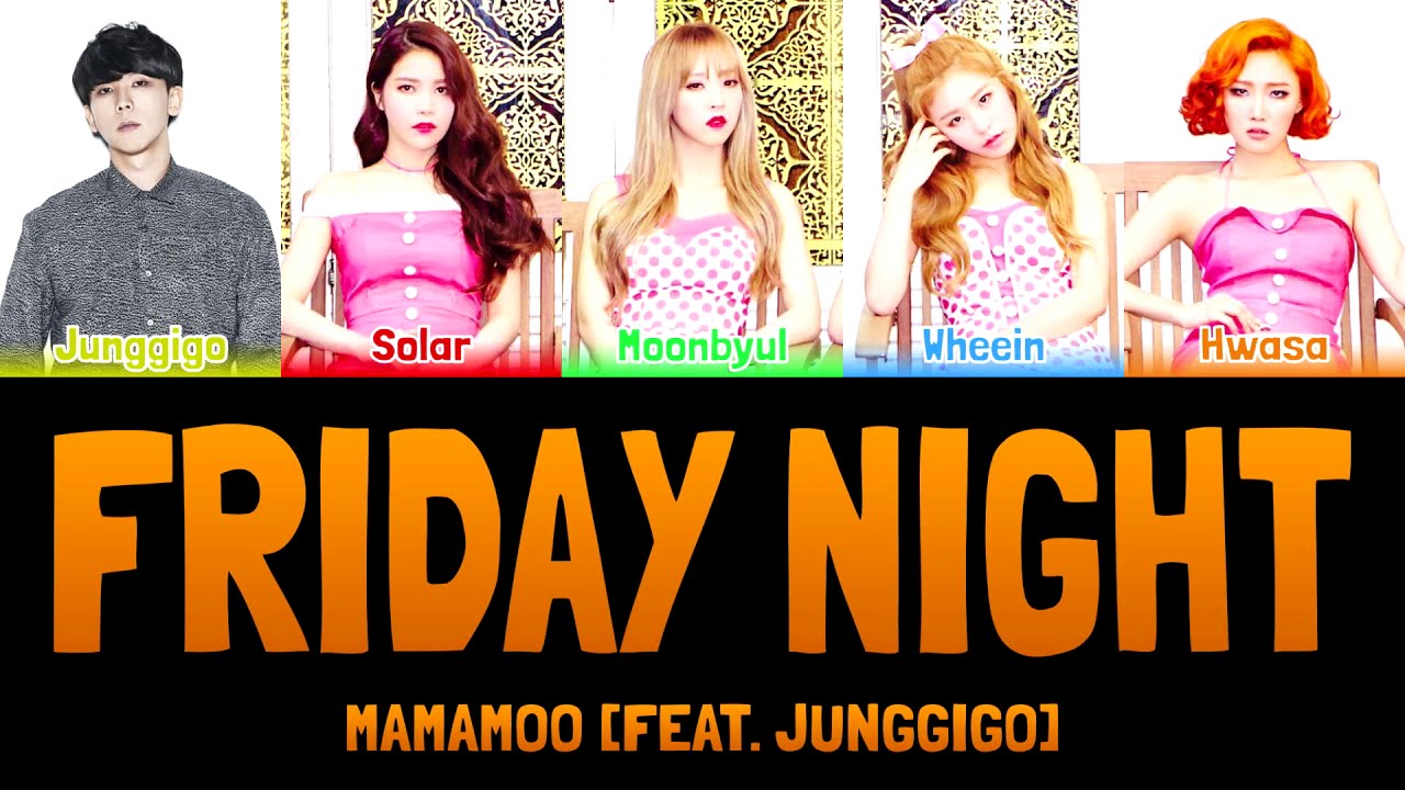 MAMAMOO - FRIDAY NIGHT (금요일밤) [feat. Junggigo] [Colour Coded Lyrics Han/Rom/Eng]
