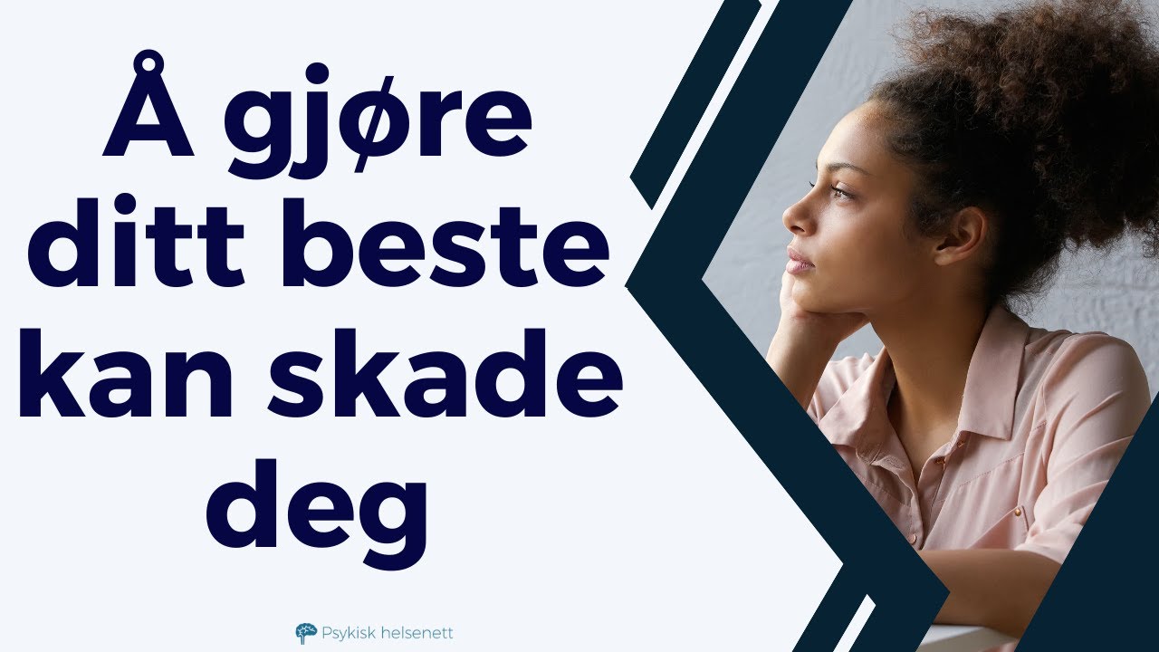 Hvorfor det å gjøre ditt beste kan skape vansker