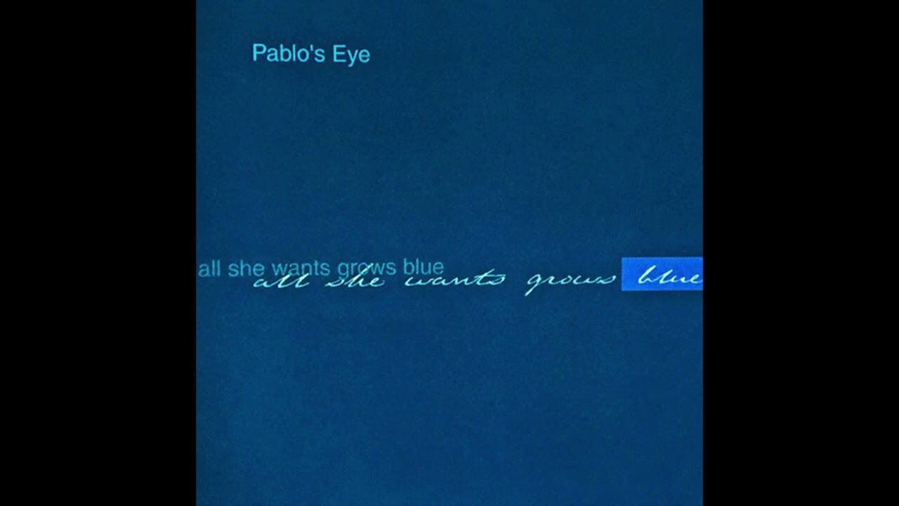 Pablo's Eye - All She Wants Grows Blue