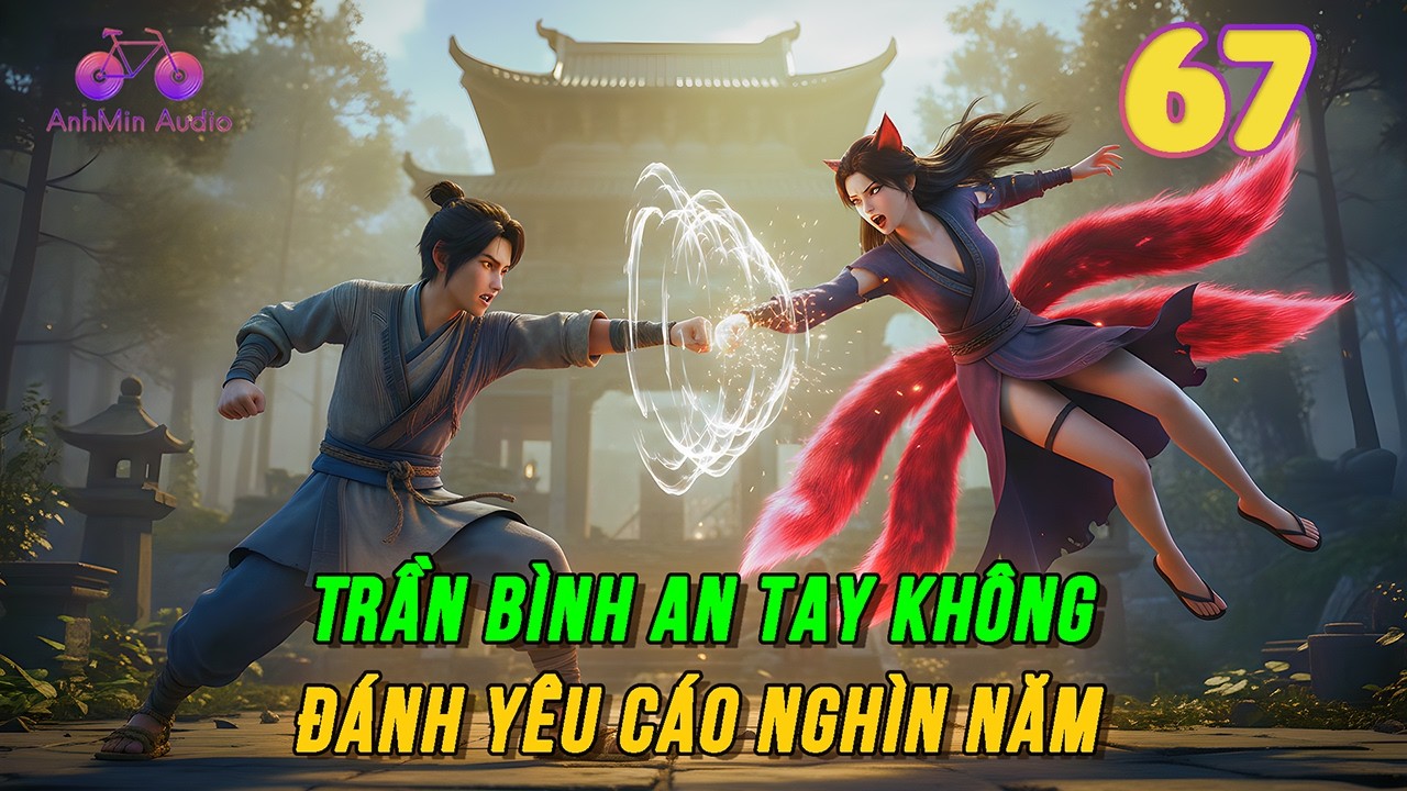 Kiếm Lai Tập 67 | Trần Bình An tay không đánh yêu cáo nghìn năm