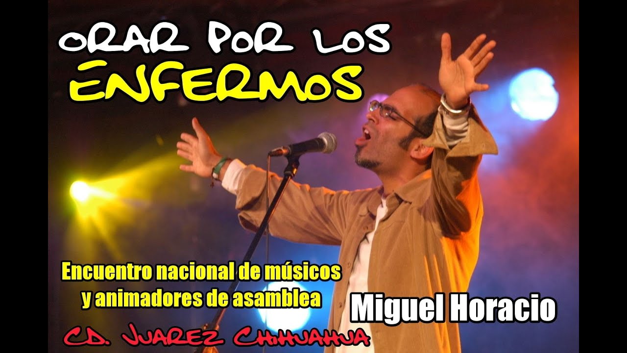 Orar por los enfermos (La Oración de Sanación) - Miguel Horacio