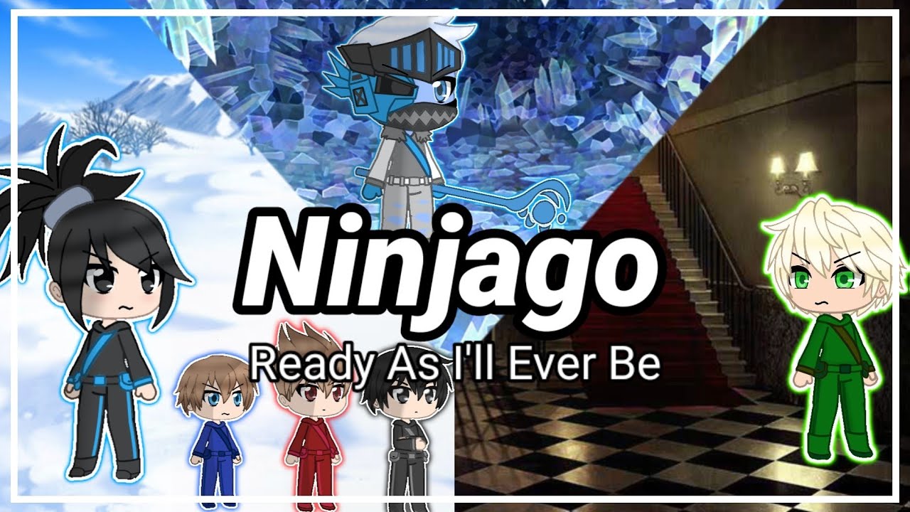 Ready As I'll Ever Be || GLMV || Ninjago version