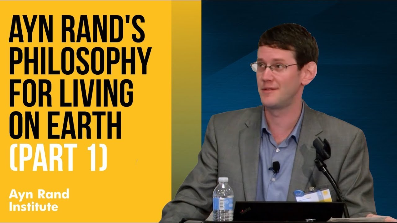 Ayn Rand's Philosophy for Living on Earth, Part 1&mdash;By Ben Bayer