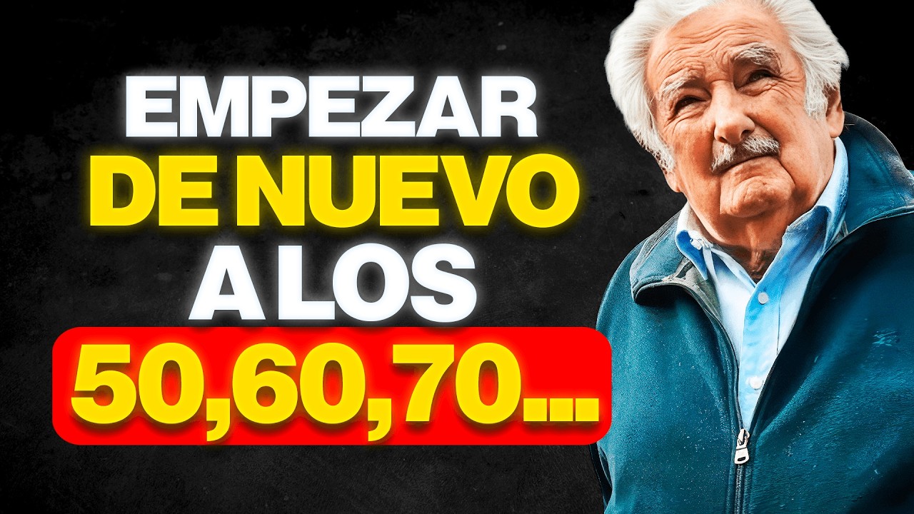 Empezar de nuevo a los 50,60,70... Pepe Mujica
