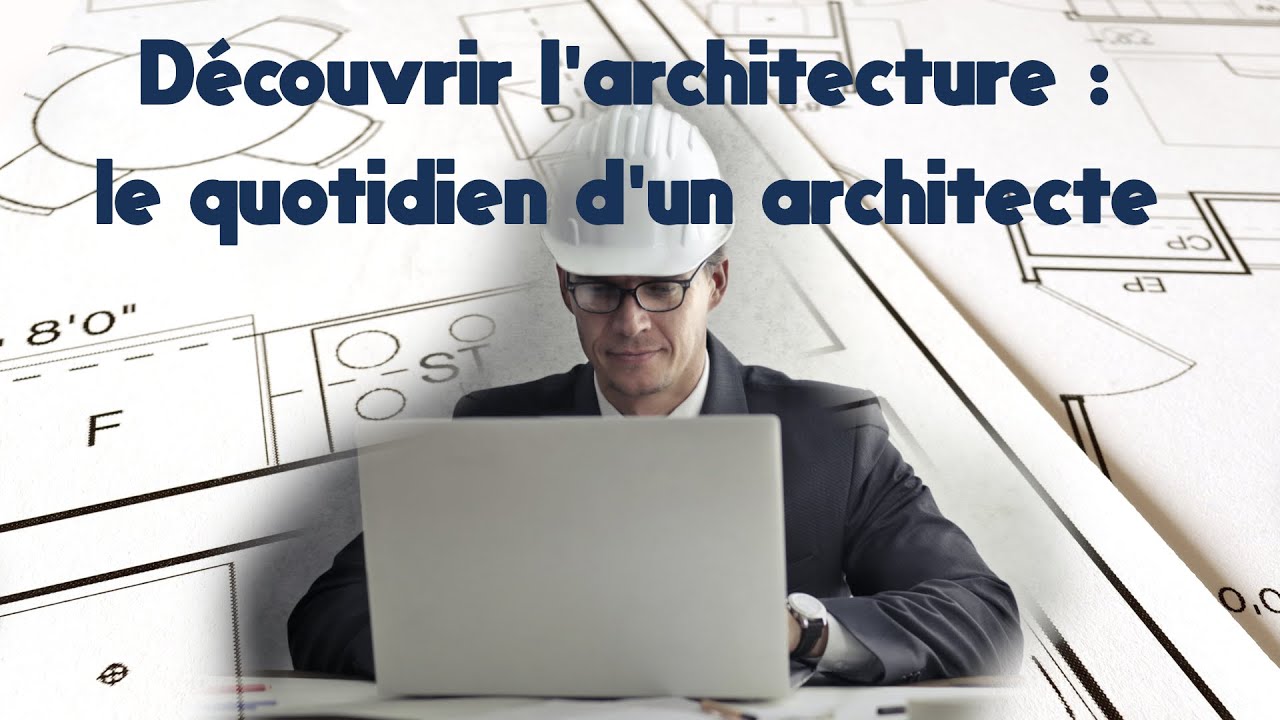 Découvrir l'architecture : le quotidien d'un architecte