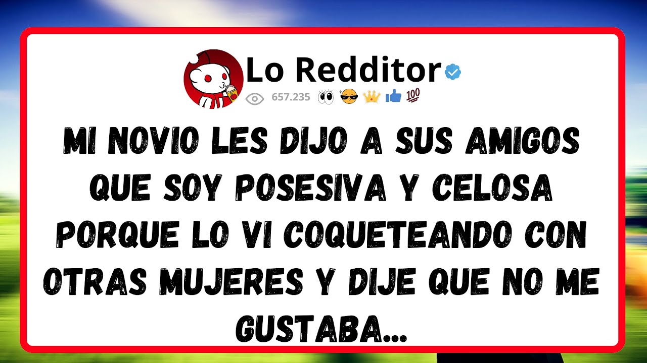 Mi NOVIO les dijo a sus amigos que soy posesiva y celosa porque lo vi coqueteando con otras mujeres