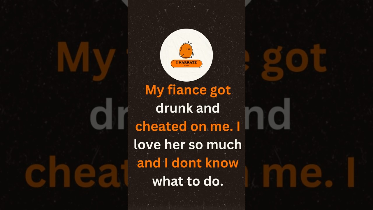 My Fianc&eacute;e got drunk and cheated on me. #aita #narration #reddit #redditstories #cheating