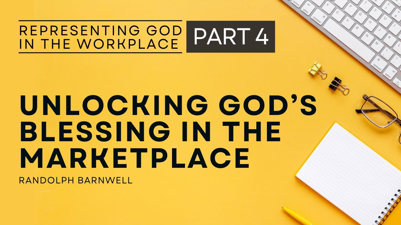 Unlocking God's Blessing in the Marketplace | Representing God in the Workplace - Pt 4 | R. Barnwell