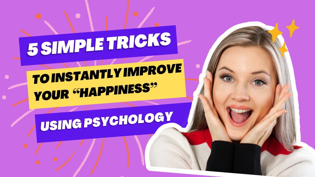 5 Simple Tricks to Instantly Improve Your HAPPINESS Using PSYCHOLOGY