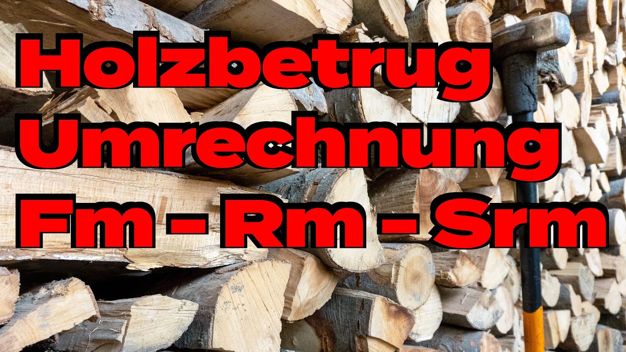 Holzbetrug "aus Versehen": Fm – Rm – Srm FALSCH umrechnen & anwenden