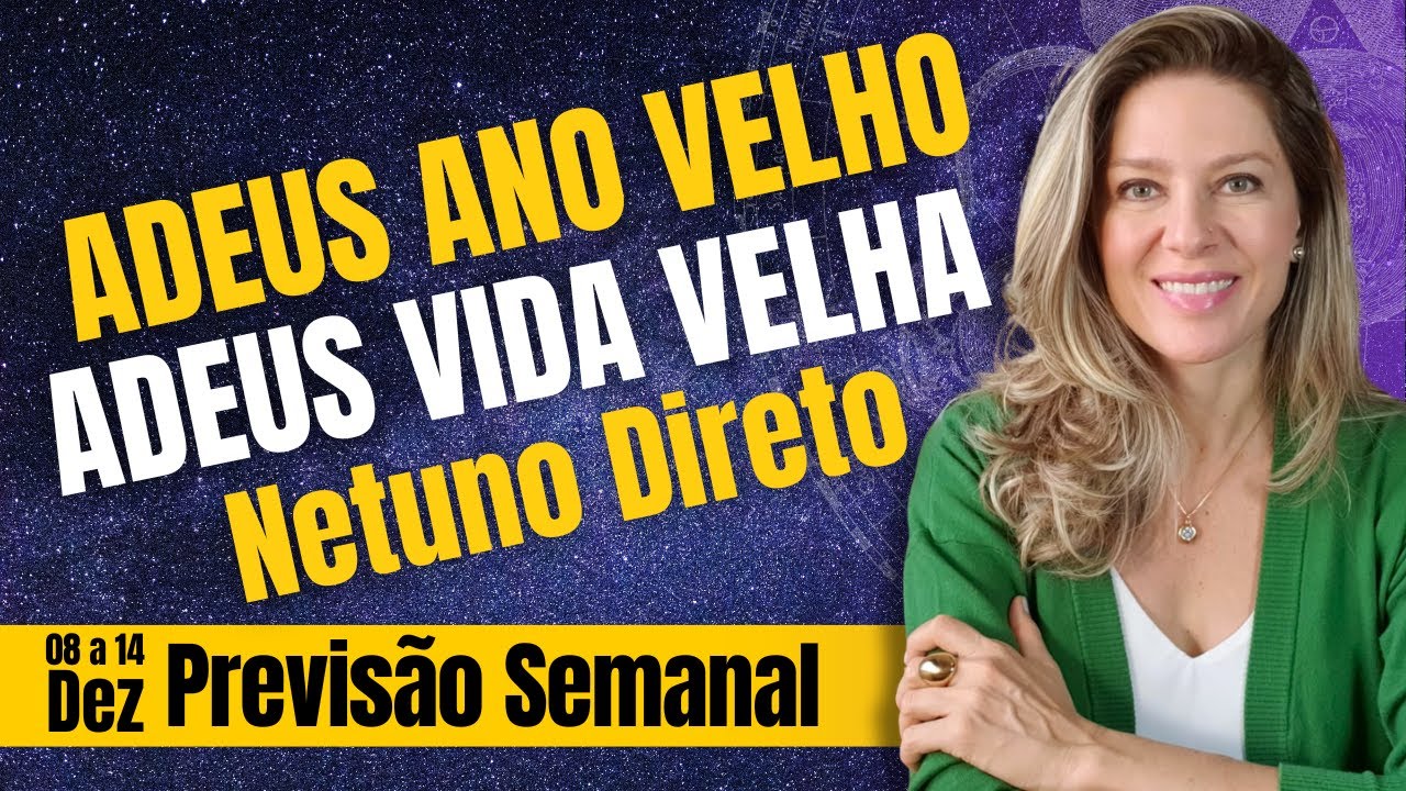 PREVISÃO SEMANAL: 08 a 14/dez | Netuno Direto, Lua Cheia e o início do Adeus a 2025