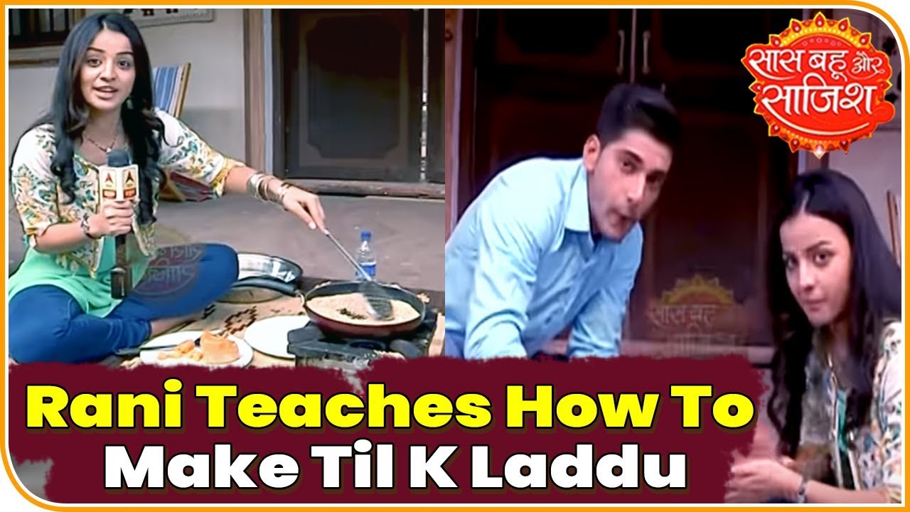 Rani Of 'Shubharambh' Teaches How To Make Til K Laddu | Saas Bahu Aur Saazish