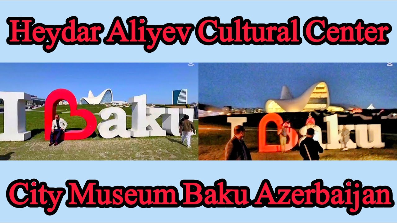 Heydar Aliyev Cultural Center Baku | City Museum Baku Azerbaijan | Noor e Azal