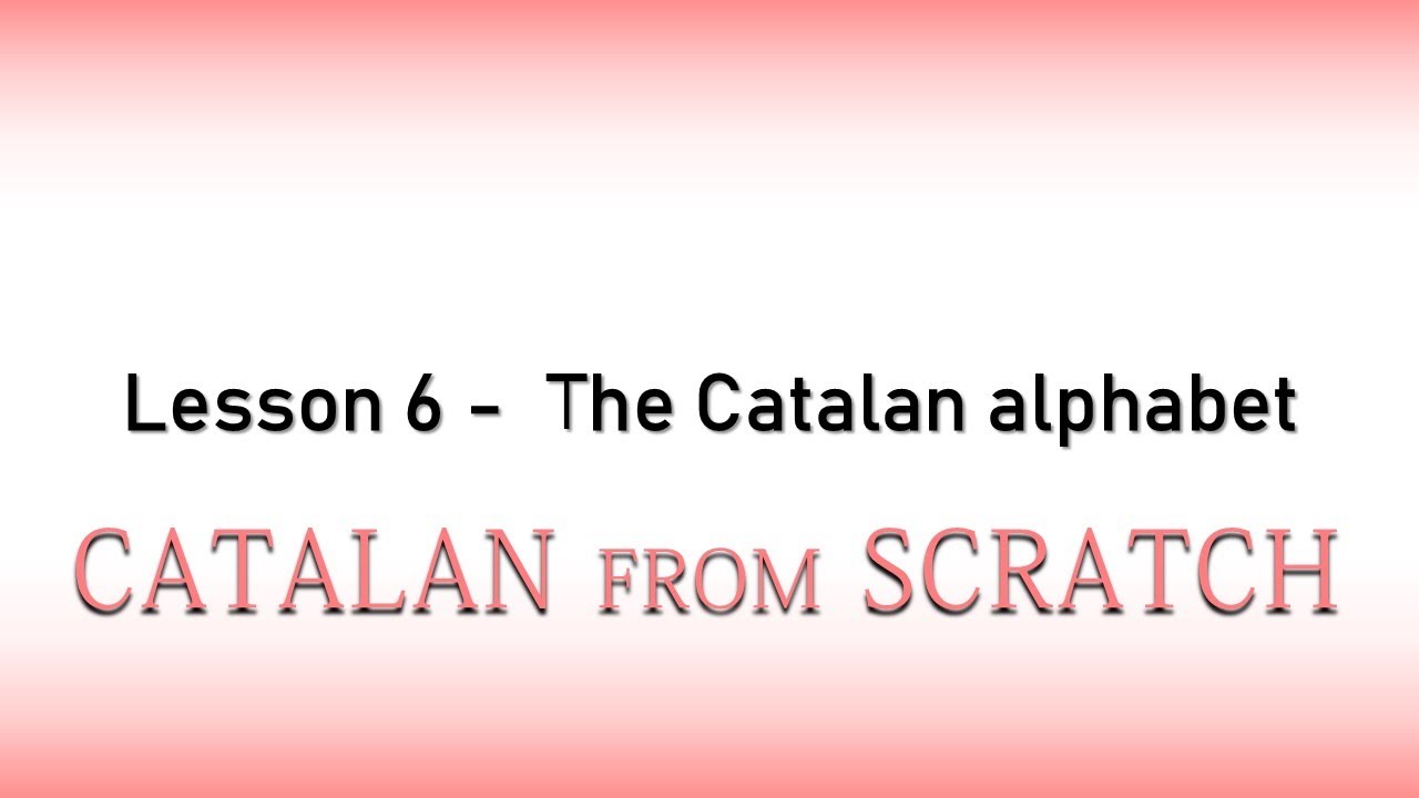 Catalan sounds and its alphabet | Catalan from Scratch: Lesson 6