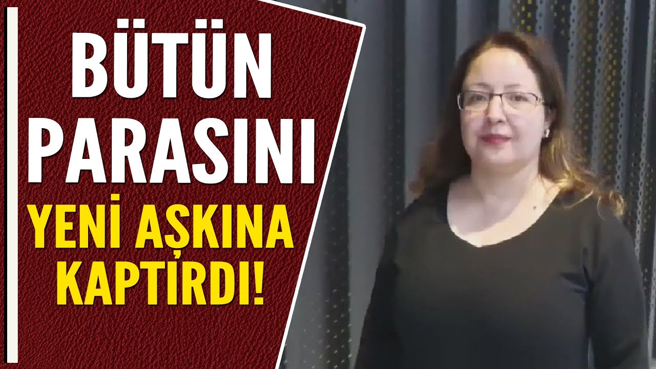 BÜTÜN PARASINI YENİ AŞKINA KAPTIRDI!