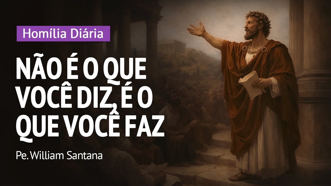 Homilia Diária | Não é o que você diz, é o que você faz