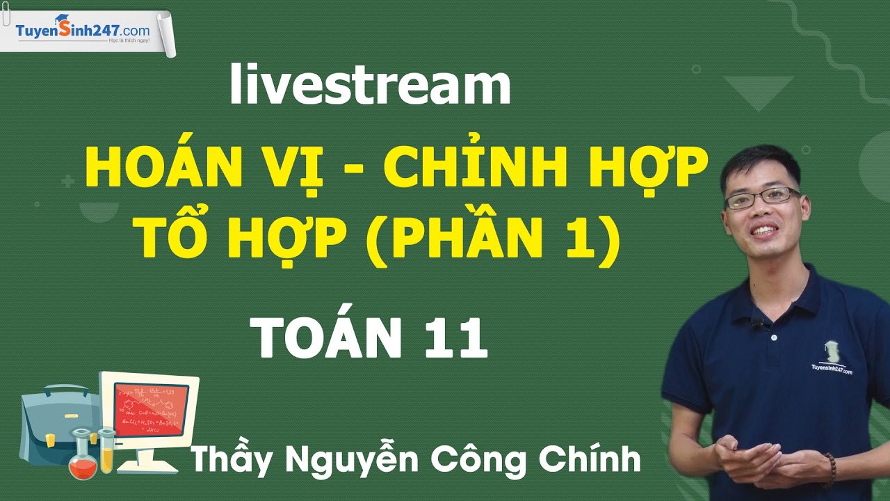 Hoán vị - Chỉnh hợp - Tổ hợp (Phần 1) - Toán 11 - Thầy Nguyễn Công Chính