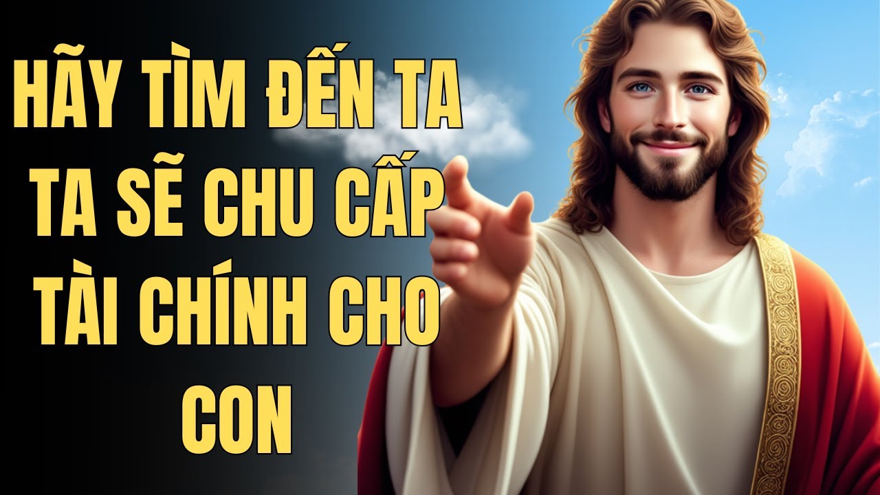 Hãy Tìm Đến Ta, Ta Sẽ Chu Cấp Tài Chính Cho Con | Lời Chúa An Ủi