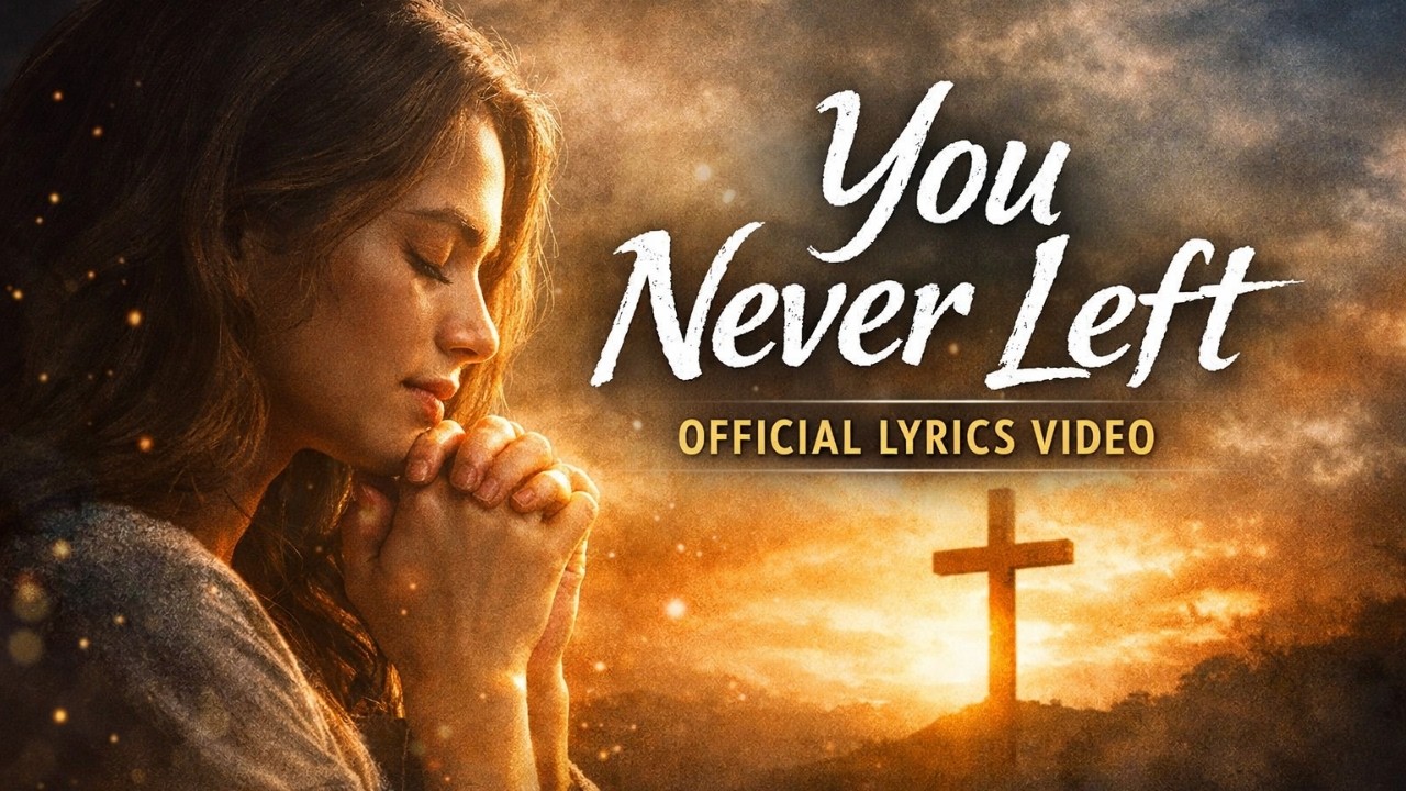 You Never Left (Official Lyrics Video) | Deep Worship Song 2026
