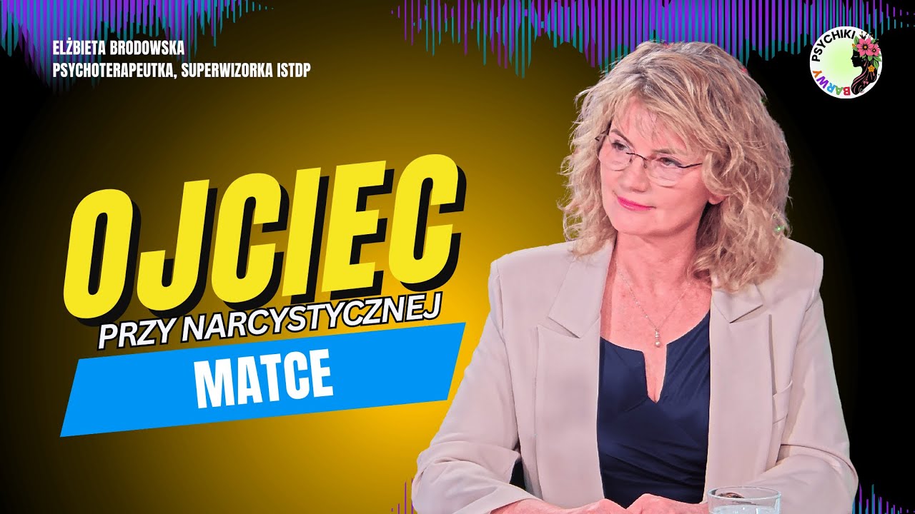 OJCIEC POWINIEN KORYGOWAĆ NARCYSTYCZNĄ MATKĘ! Elżbieta Brodowska
