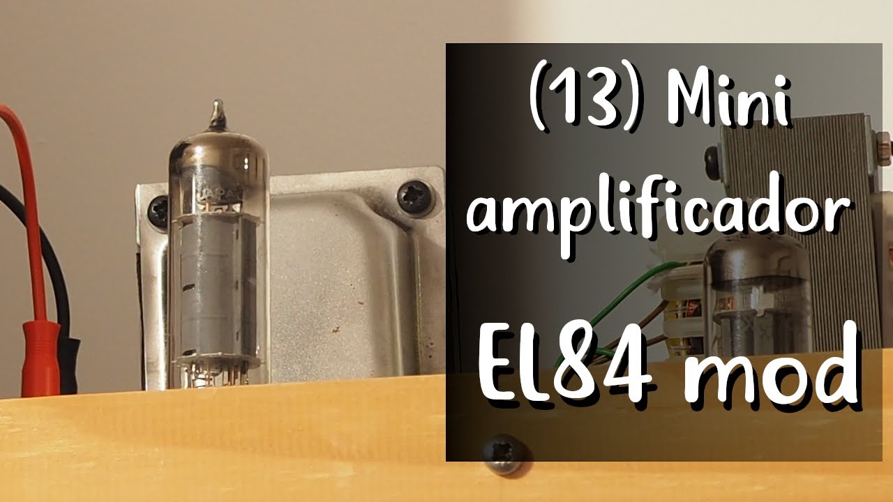 Proyecto 1 - Amplificador a válvulas: (13) EL84 en lugar de 6V6
