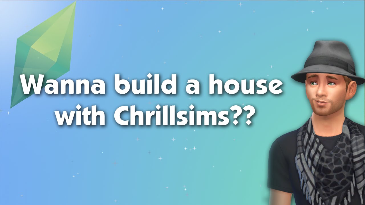 Do you wanna build a house with Chrillsims?