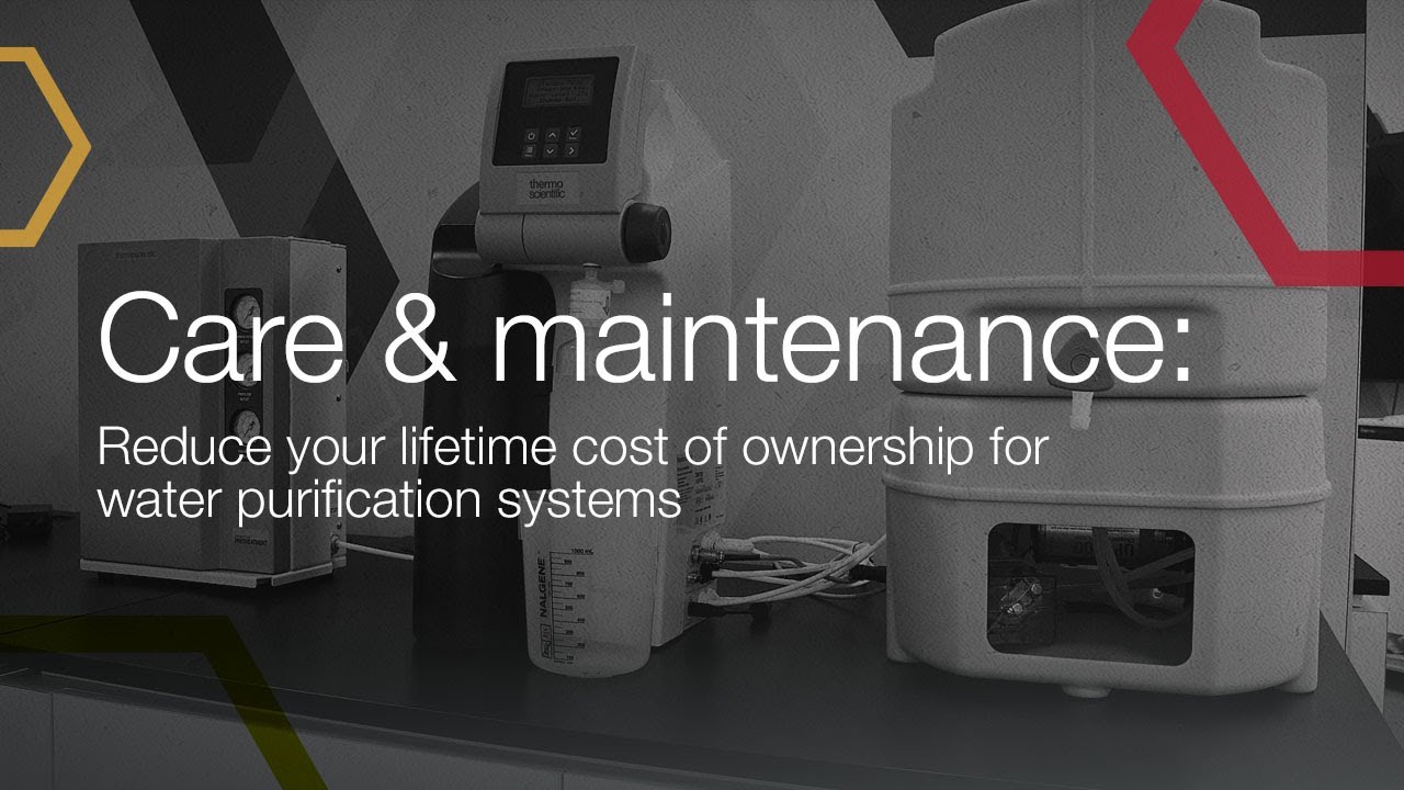 Care & Maintenance: Reduce your lifetime cost of ownership for water purification systems