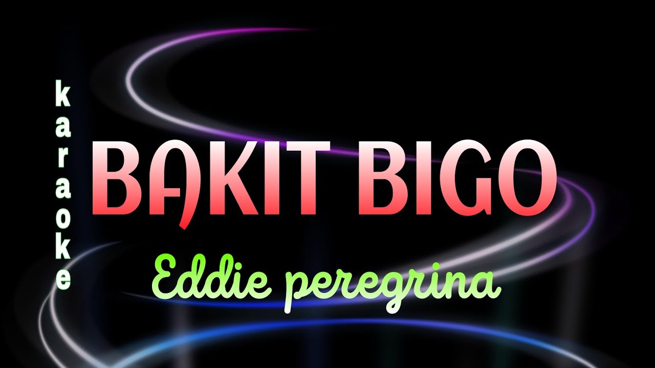 BAKIT BIGO Karaoke Eddie peregrina