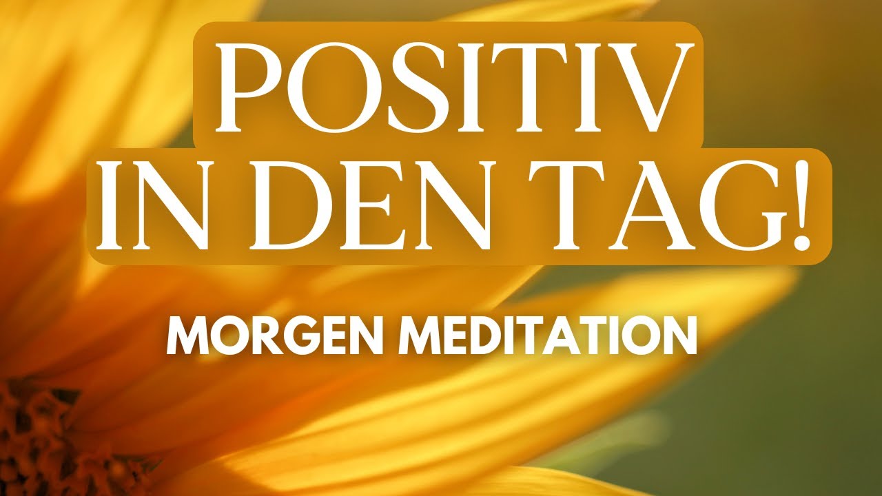 Morgen Meditation für positive Gedanken & Gefühle ☀️
