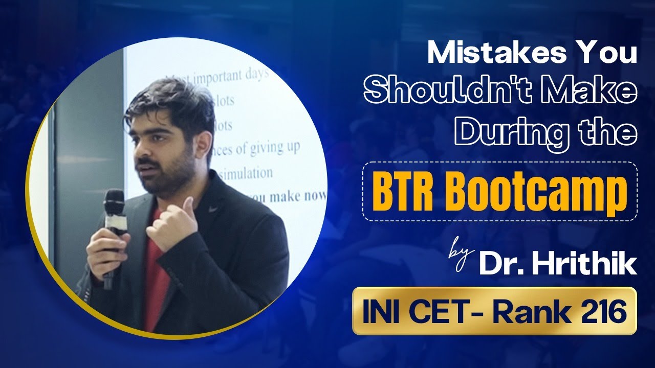 Mistakes You Shouldn't Make During The BTR Bootcamp by Dr. Hrithik (INI CET- Rank 216)
