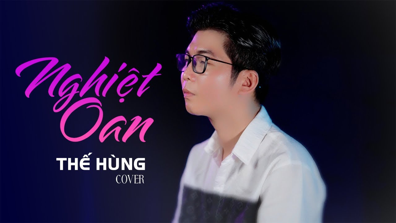 NGHIỆT OAN | THẾ H&Ugrave;NG COVER | OFFICIAL MUSIC VIDEO #thehung #cover