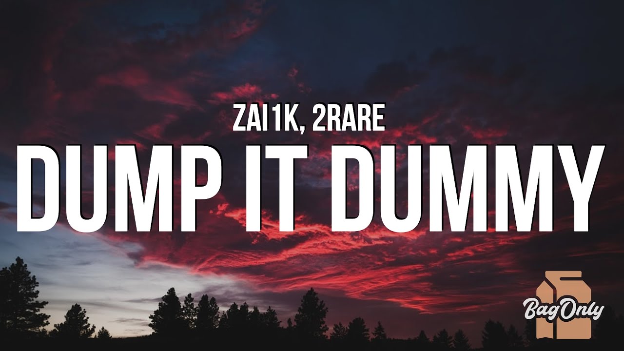 Zai1k - Dump it Dummy (Lyrics) ft. 2Rare 
