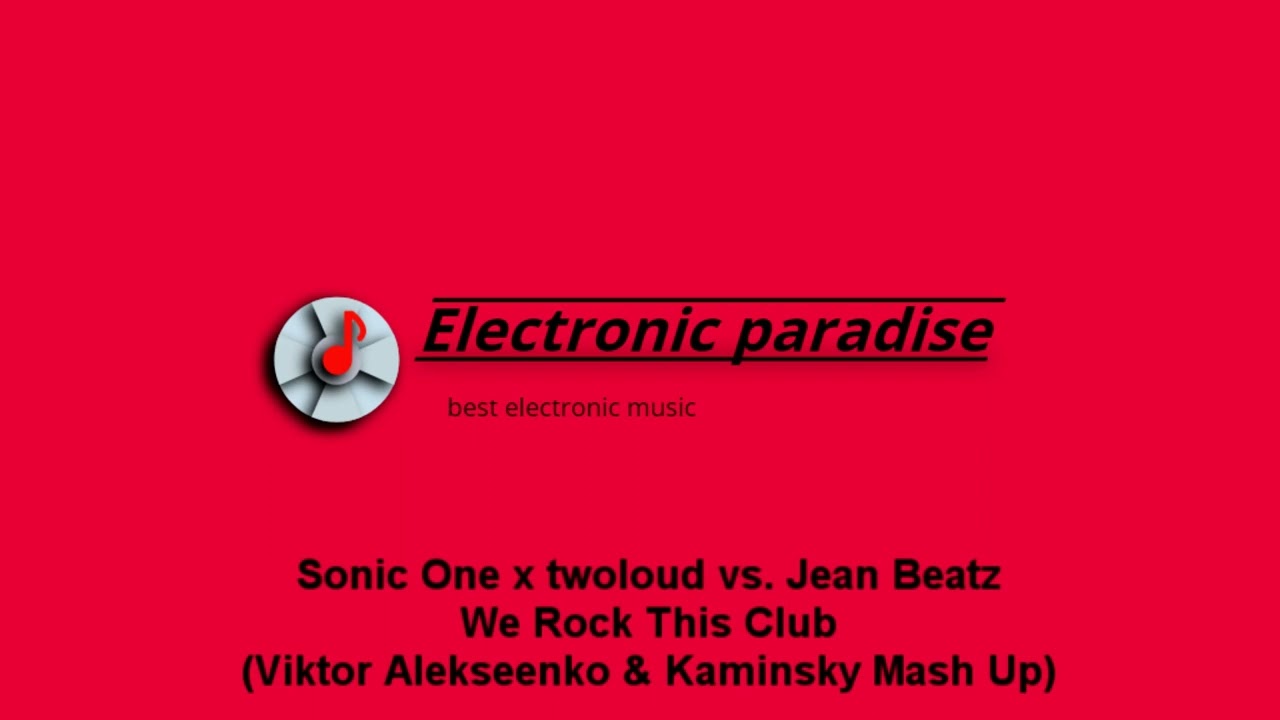Sonic One x twoloud vs. Jean Beatz - We Rock This Club (Viktor Alekseenko & Kaminsky Mash Up)