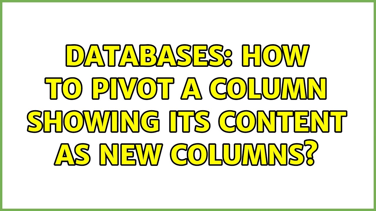 Databases: How to pivot a column showing its content as new columns?