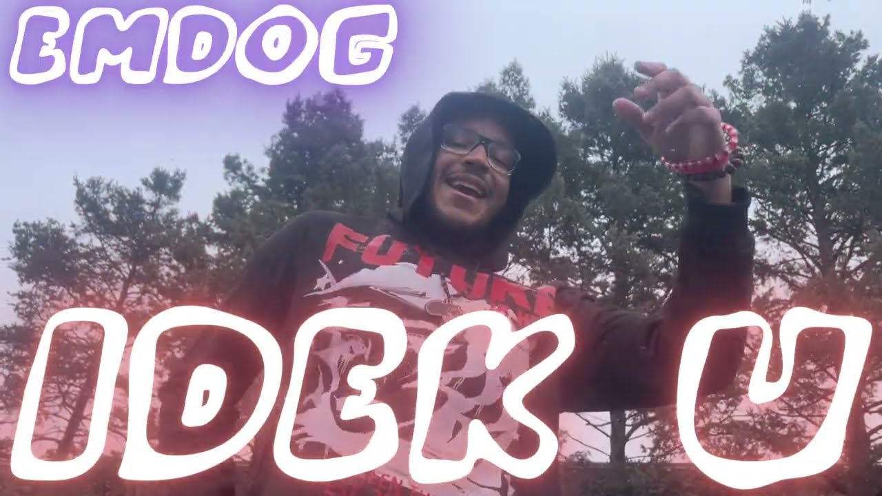 EMDOG - IDEK U (OFFICIAL MUSIC VIDEO)