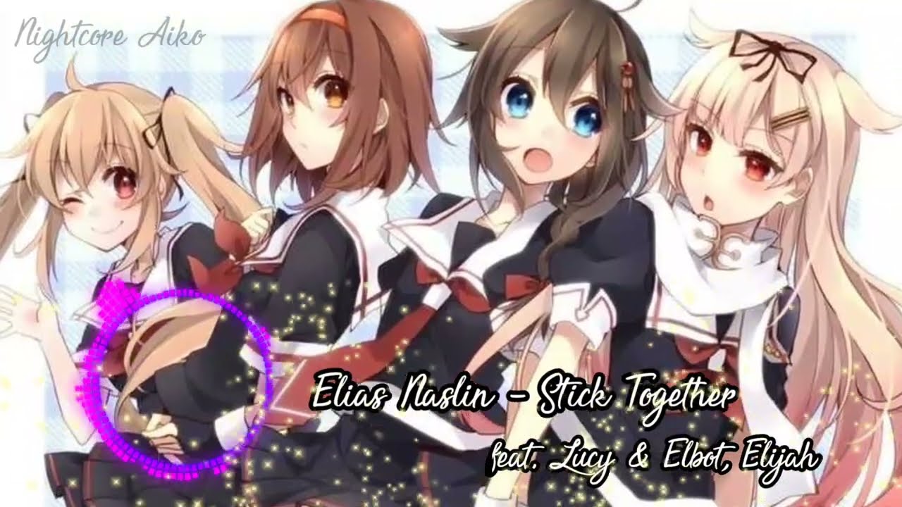 Stick Together Nightcore (Elias Naslin feat. Lucy & Elbot, Elijah)