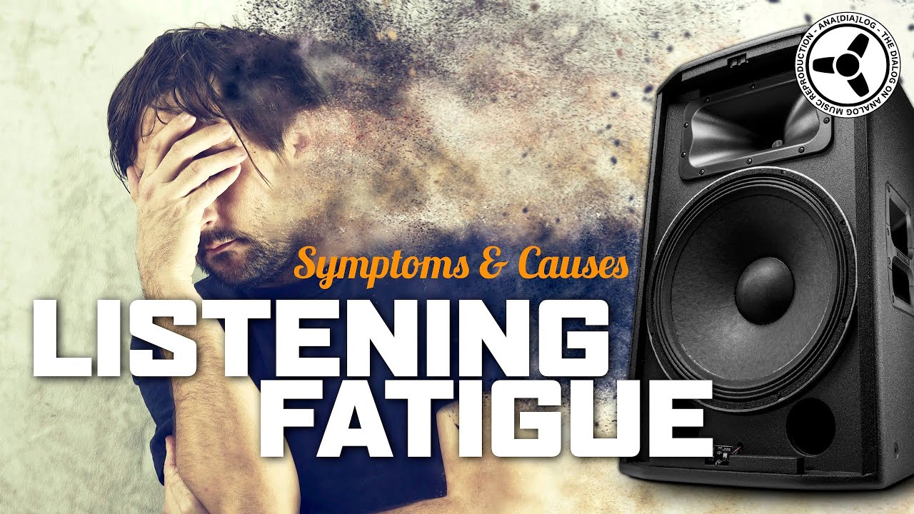 LISTENING FATIGUE: Symptoms & Causes