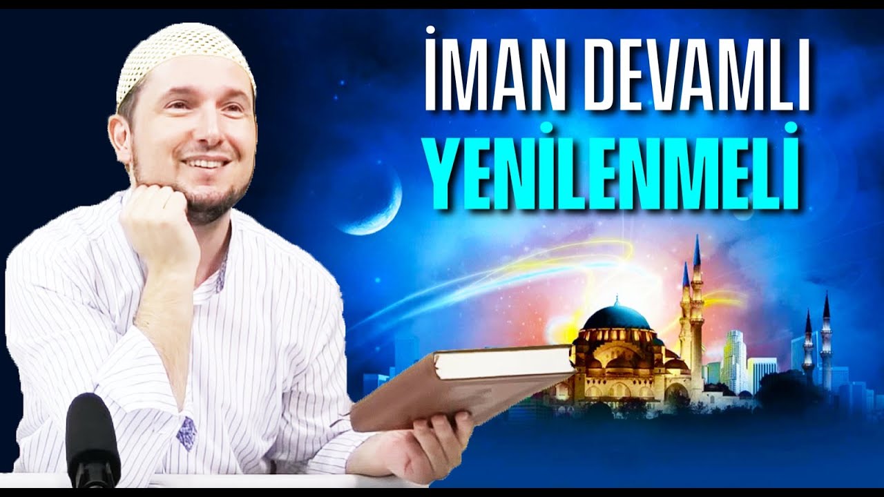 İman devamlı yenilenmeli! / Kerem Önder