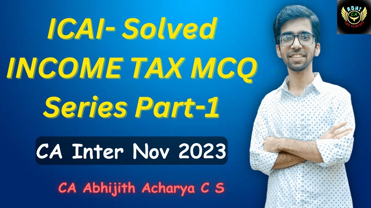 Solved ICAI Income Tax MCQs- CA Intermediate Nov 2023 Series || Part 1 - CA Abhijith Acharya C S