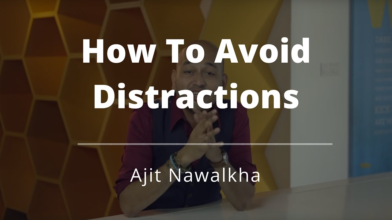 How To Avoid Distractions - Ajit Nawalkha, Evercoach