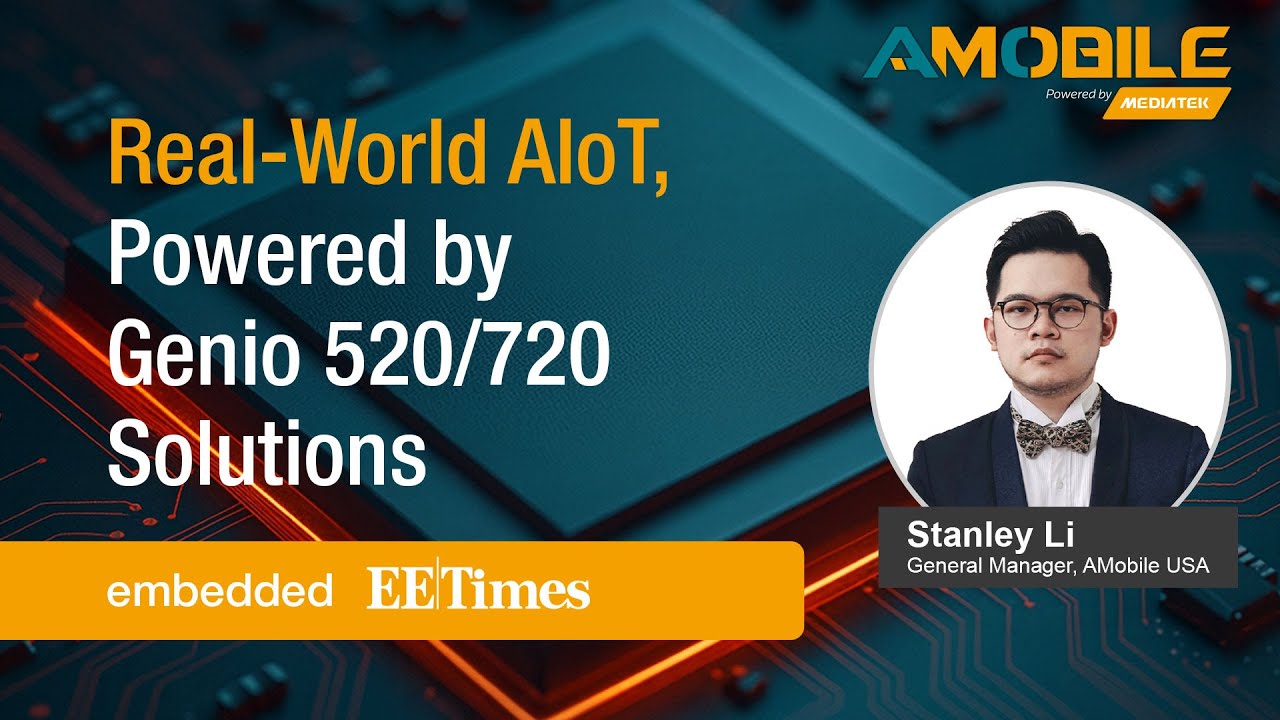 Real-World AIoT, Powered by Genio 520/720 Solutions | EE Times #AMobile