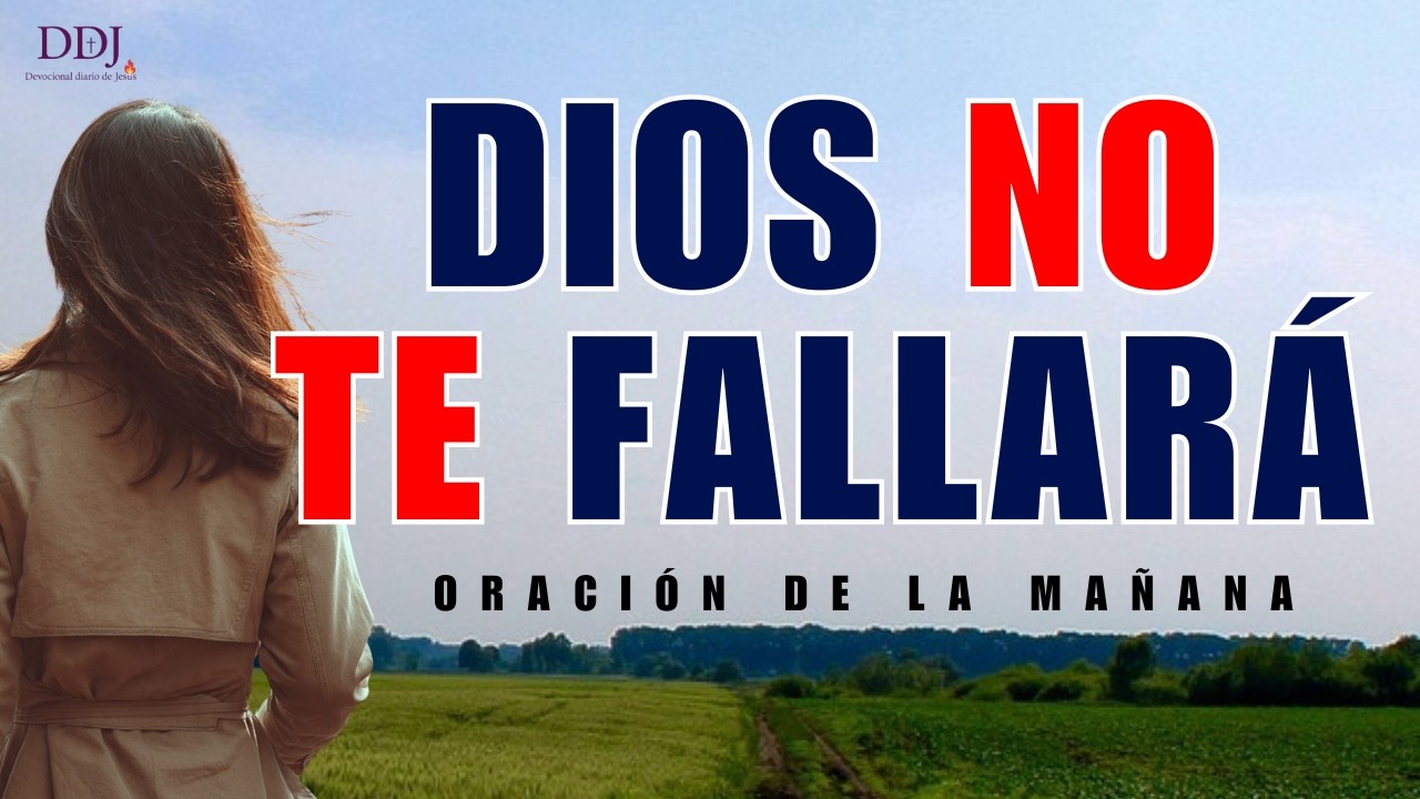 Señor, Ayúdame a Mantenerme FIRME: Tú No Me Fallarás | Oración de la Mañana