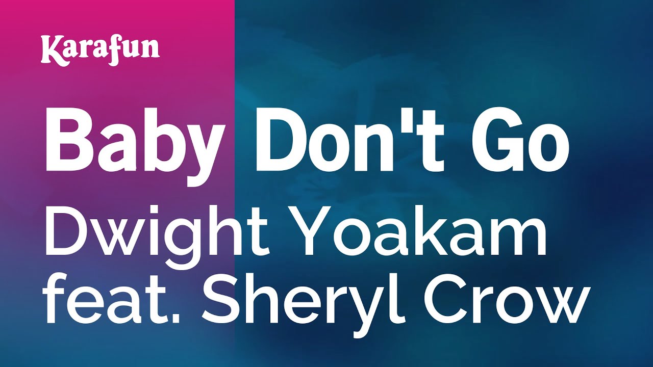 Baby Don't Go - Dwight Yoakam & Sheryl Crow | Karaoke Version | KaraFun