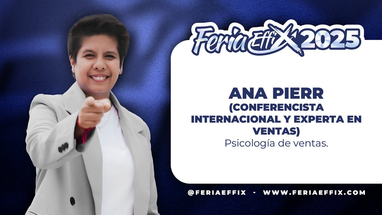 ANA PIERR: Psicolog&iacute;a de ventas | Feria Effix 2025