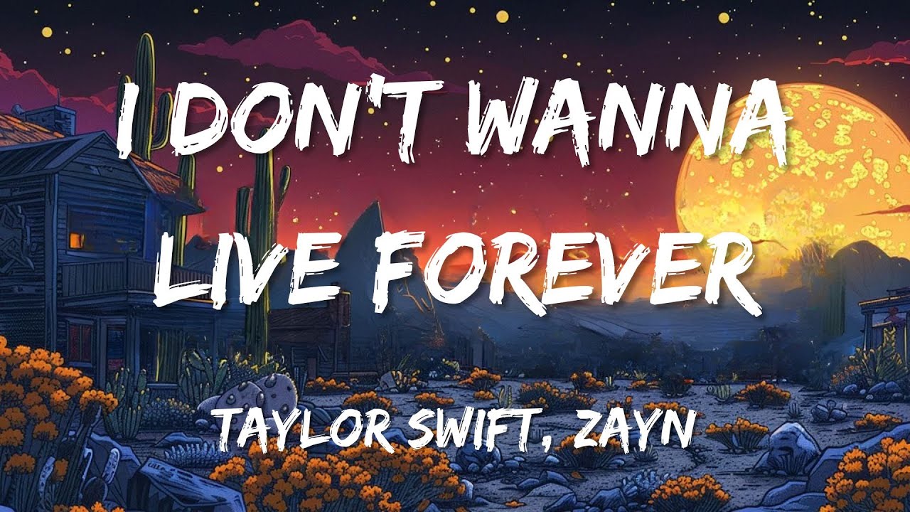 Taylor Swift, ZAYN - I Don&rsquo;t Wanna Live Forever (Lyrics)